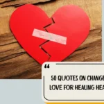 50 Quotes On Change In Love For Healing Hearts