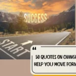 50 Quotes On Change To Help You Move Forward
