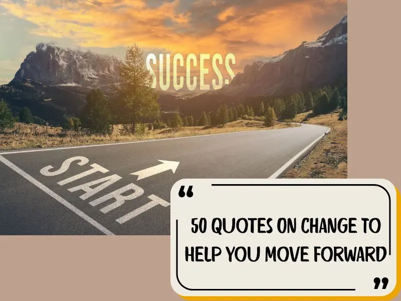 50 Quotes On Change To Help You Move Forward