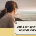 50 Sad Quotes About Life And Broken Moments