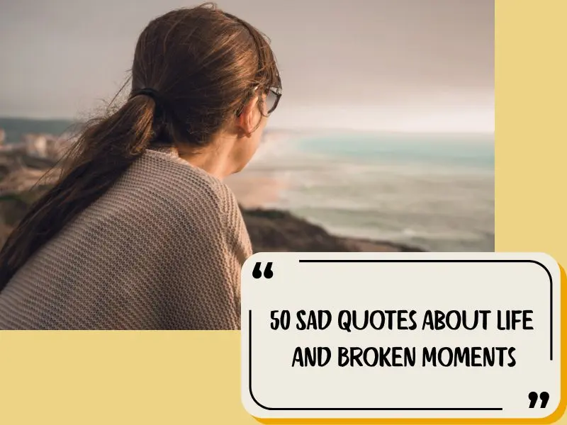 50 Sad Quotes About Life And Broken Moments