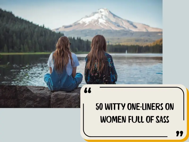 50 Witty One Liners On Women Full Of Sass