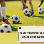 50 Youth Football Quotes Full Of Spirit And Drive