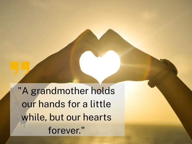 A Grandmother Holds Our Hands For A Little While, But Our Hearts Forever.