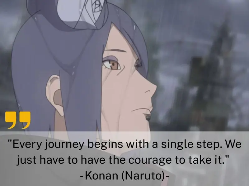Every Journey Begins With A Single Step. We Just Have To Have The Courage To Take It. Konan (naruto)