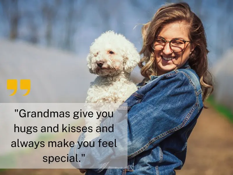 Grandmas Give You Hugs And Kisses And Always Make You Feel Special.