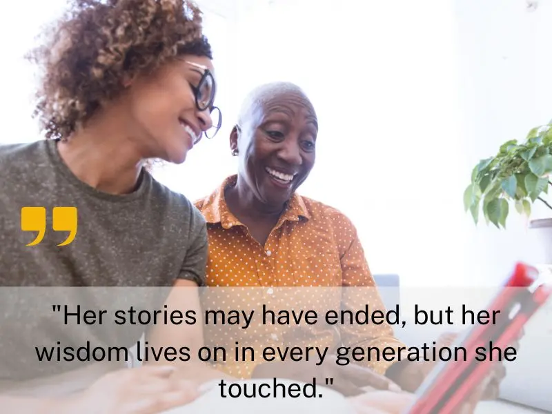 Her Stories May Have Ended, But Her Wisdom Lives On In Every Generation She Touched.