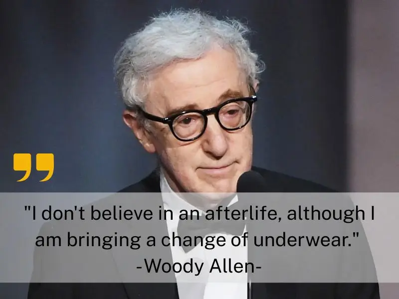 I Don't Believe In An Afterlife, Although I Am Bringing A Change Of Underwear. Woody Allen