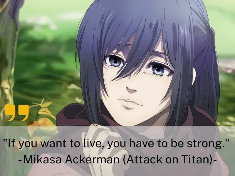 If You Want To Live, You Have To Be Strong. Mikasa Ackerman (attack On Titan)