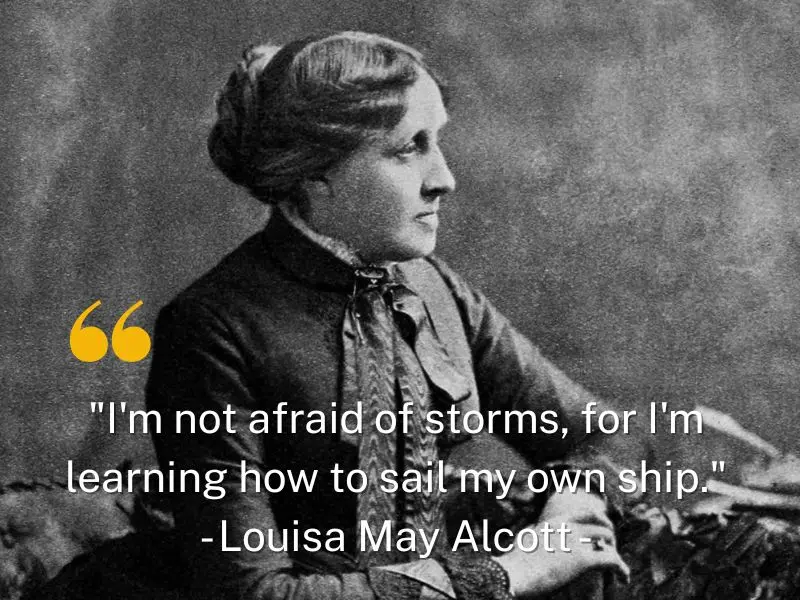 I'm Not Afraid Of Storms, For I'm Learning How To Sail My Own Ship. Louisa May Alcott