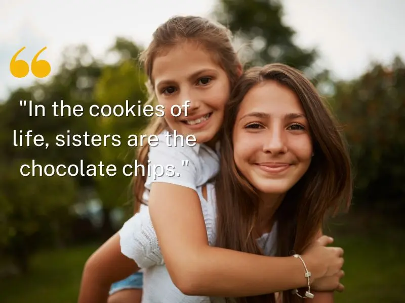 In The Cookies Of Life, Sisters Are The Chocolate Chips.
