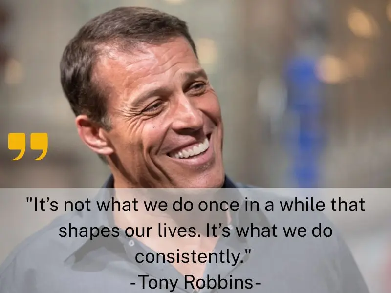 It’s Not What We Do Once In A While That Shapes Our Lives. It’s What We Do Consistently. Tony Robbins