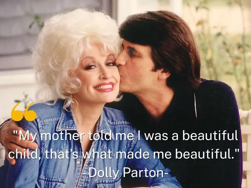 My Mother Told Me I Was A Beautiful Child, That's What Made Me Beautiful. Dolly Parton