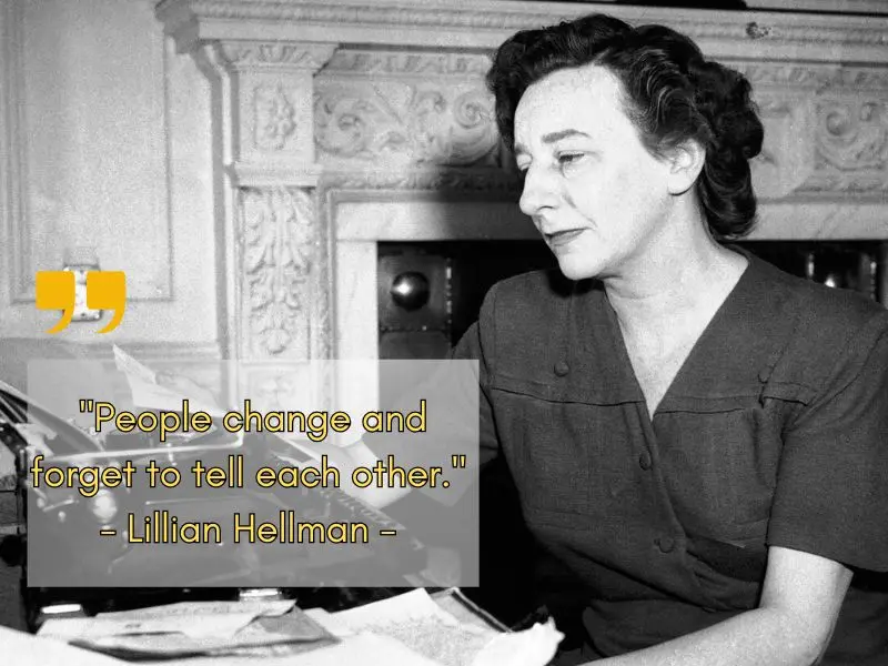 People Change And Forget To Tell Each Other. Lillian Hellman