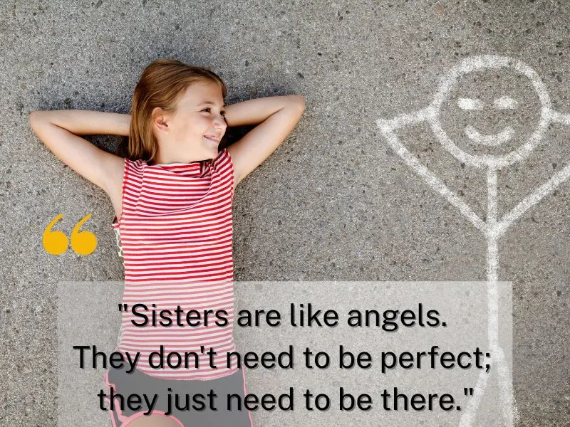 Sisters Are Like Angels. They Don't Need To Be Perfect; They Just Need To Be There.