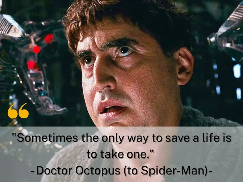 Sometimes The Only Way To Save A Life Is To Take One. Doctor Octopus (to Spider Man)