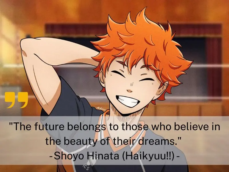 The Future Belongs To Those Who Believe In The Beauty Of Their Dreams. Shoyo Hinata (haikyuu!!)