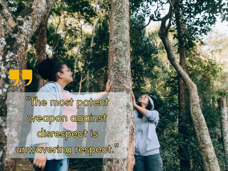 The Most Potent Weapon Against Disrespect Is Unwavering Respect.