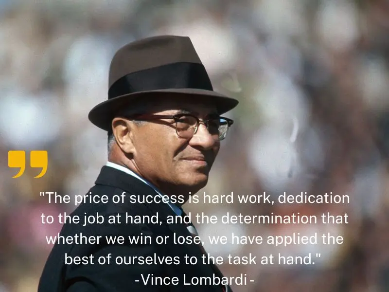 The Price Of Success Is Hard Work, Dedication To The Job At Hand,... Vince Lombardi