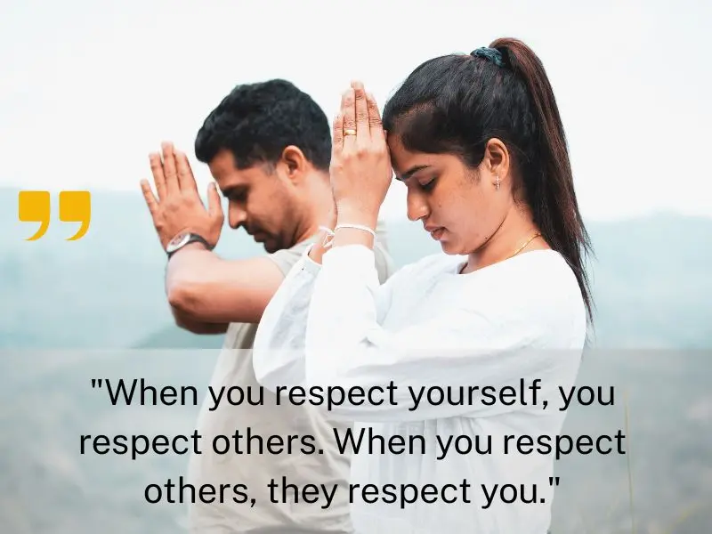 When You Respect Yourself, You Respect Others. When You Respect Others, They Respect You.