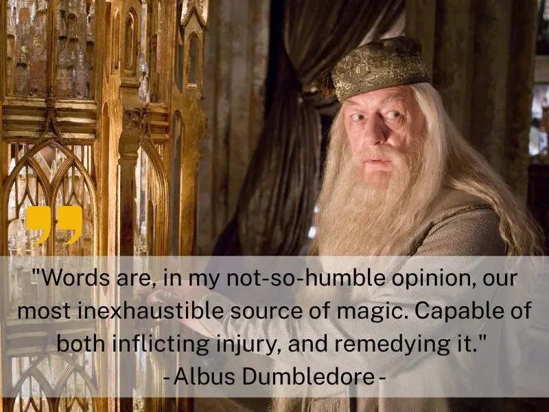 Words Are, In My Not So Humble Opinion, Our Most Inexhaustible Source Of Magic. Capable Of Both Inflicting Injury, And Remedying It. Albus Dumbledore
