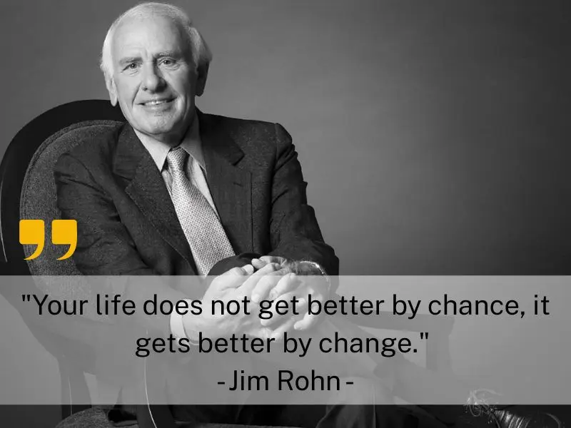 Your Life Does Not Get Better By Chance, It Gets Better By Change. Jim Rohn